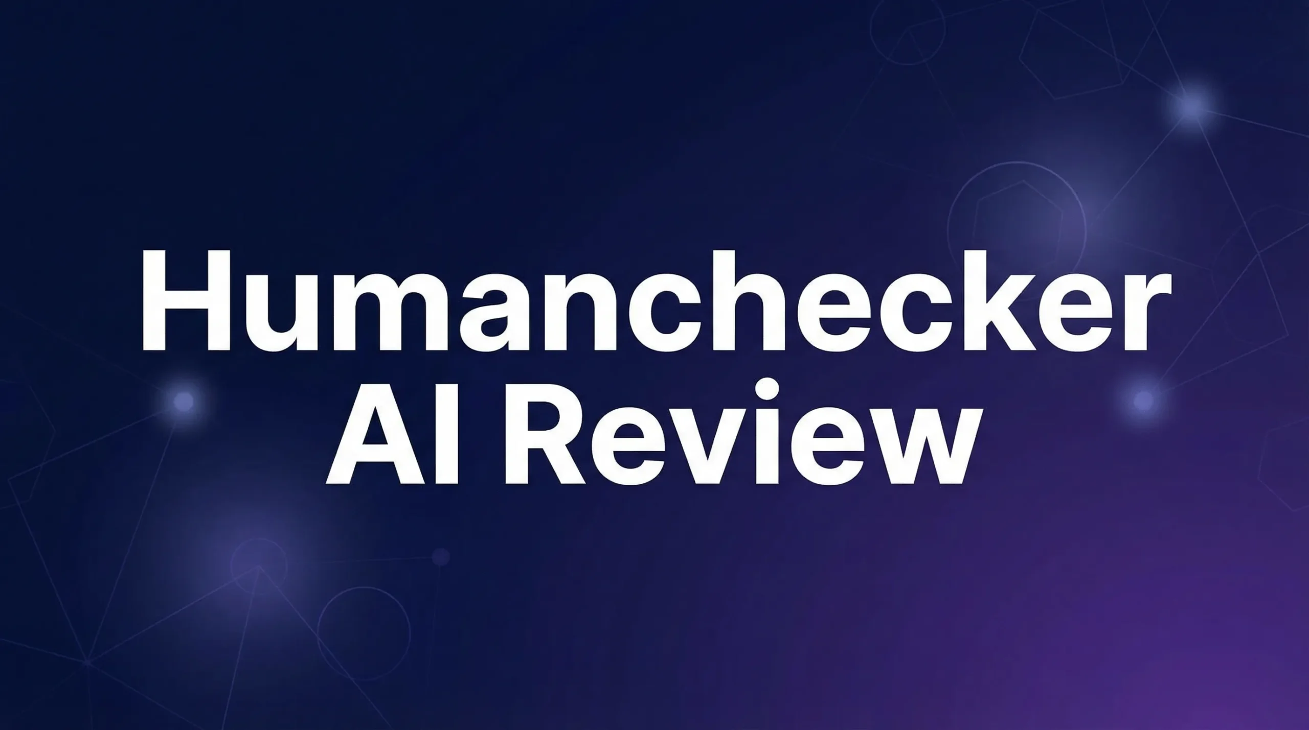 Humanchecker AI Review - Featured Image